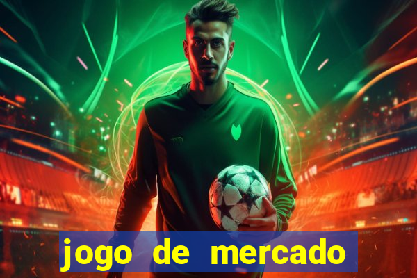 jogo de mercado dinheiro infinito